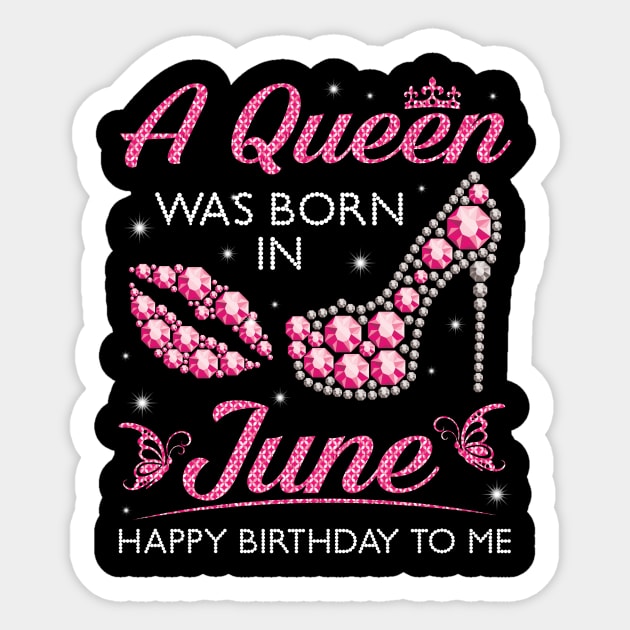 A Queen Was Born In June Happy Birthday To Me Nana Mommy Aunt Sister Cousin Wife Daughter Sticker by joandraelliot